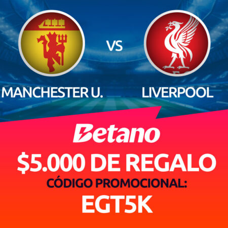 Manchester United vs Liverpool | Beneficio Exclusivo en Betano